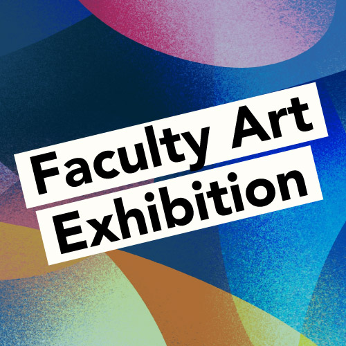 Faculty Art Exhibition headline in front of abstract artwork